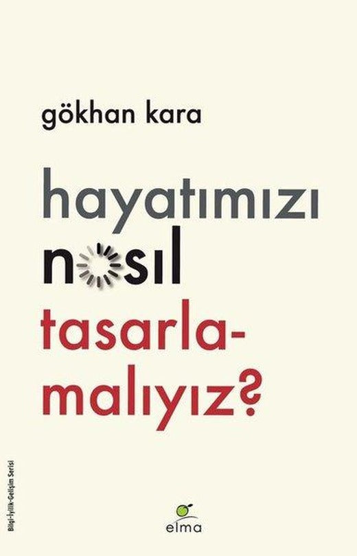 Hayatımızı Nasıl Tasarlamalıyız? | Elma Yayınevi (İnce Kapak)