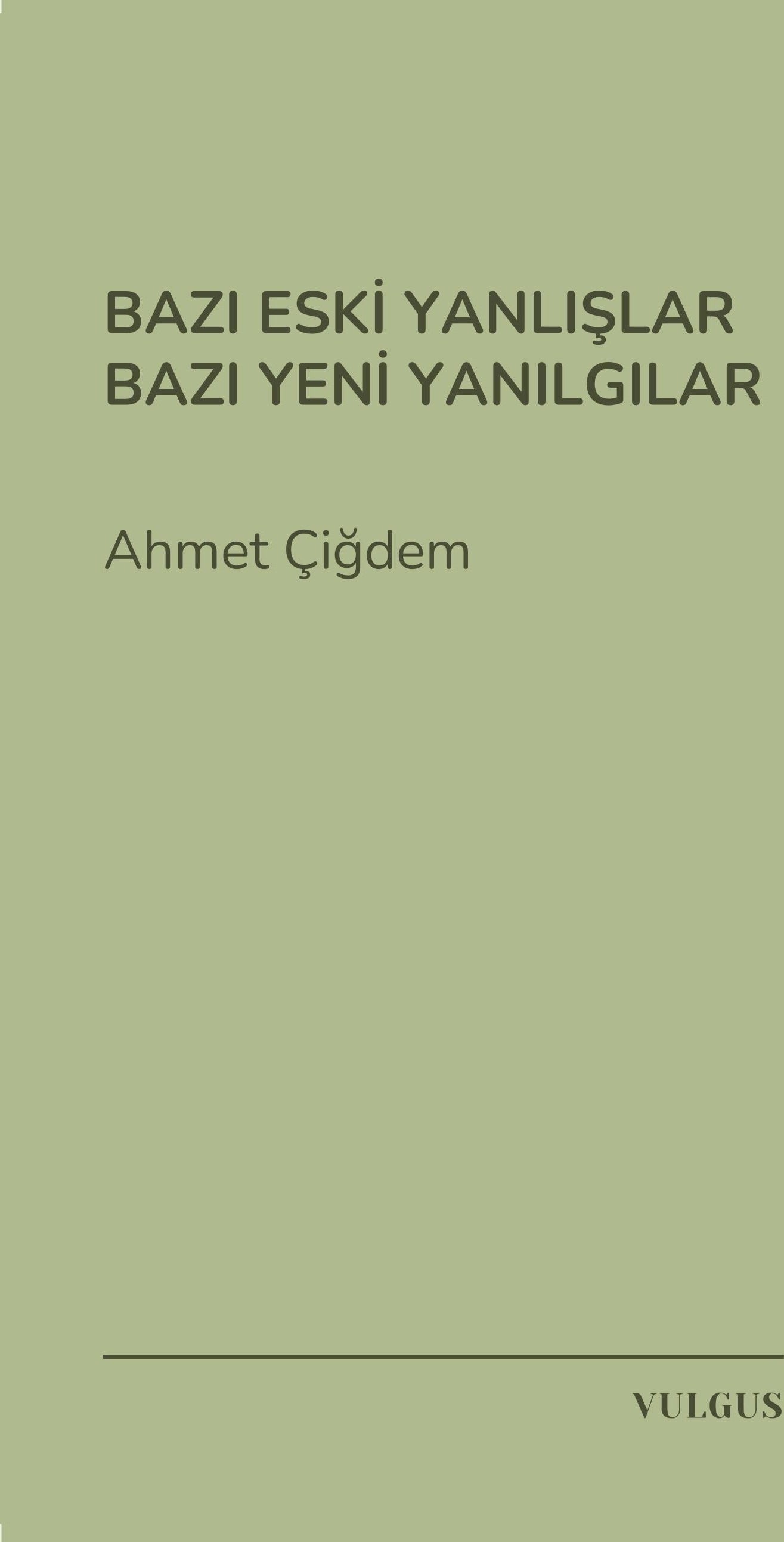 Bazı Eski Yanlışlar Bazı Yeni Yanılgılar | Vulgus Yayınları (Ciltsiz)