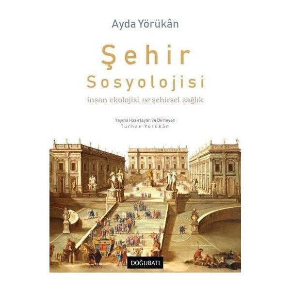 Şehir Sosyolojisi - İnsan Ekolojisi ve Şehirsel Sağlık | Doğu Batı Yayınları