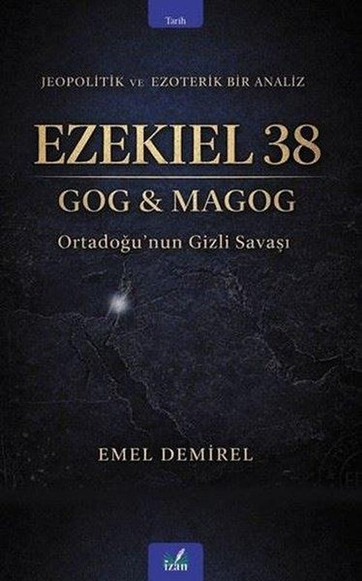 Ezekiel 38: GOG & MAGOG - Ortadoğu'nun Gizli Savaşı - Jeopolitik ve Ezoterik Bir Analiz | İzan Yayıncılık (İnce Kapak)