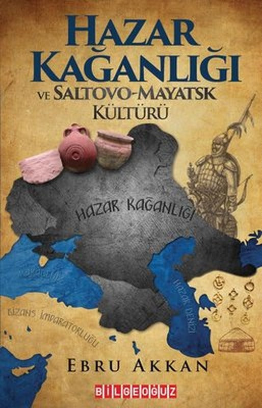 Hazar Kağanlığı ve Saltovo - Mayatsk Kültürü | Bilgeoğuz Yayınları
