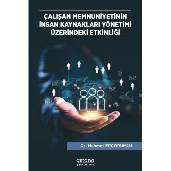 Çalışan Memnuniyetinin İnsan Kaynakları Yönetimi Üzerindeki Etkinliği | Astana Yayınları (İnce Kapak)