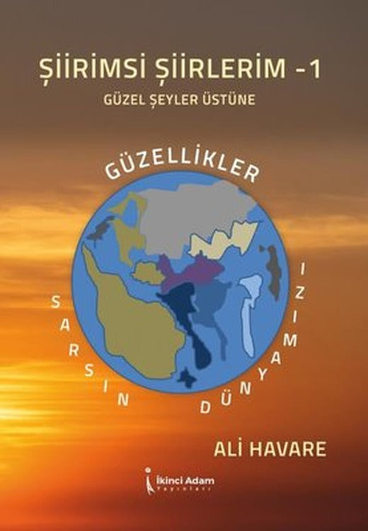Şiirimsi Şiirlerim - 1 Güzel Şeyler Üstüne (Güzellikler Sarsın Dünyamızı) | İkinci Adam Yayınları