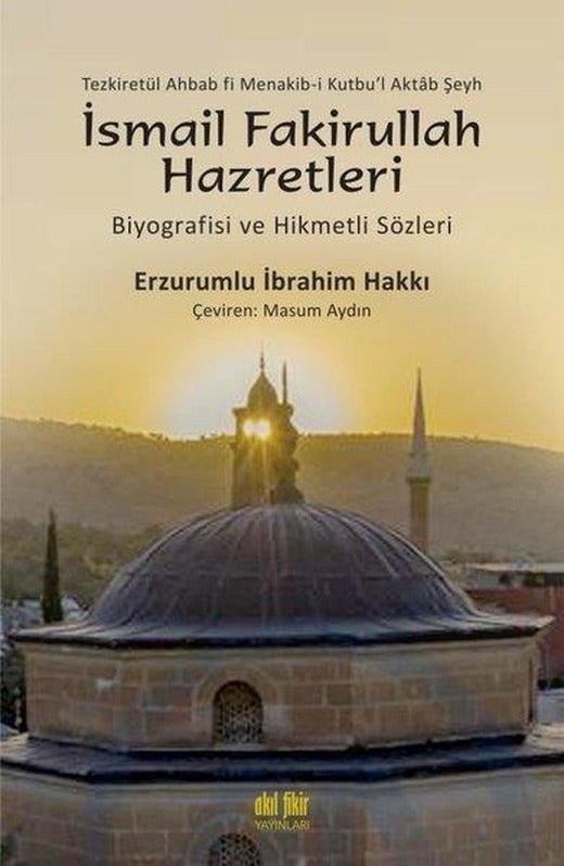 İsmail Fakirullah Hazretleri - Biyografisi ve Hikmetli Sözleri | Akıl Fikir Yayınları (İnce Kapak)