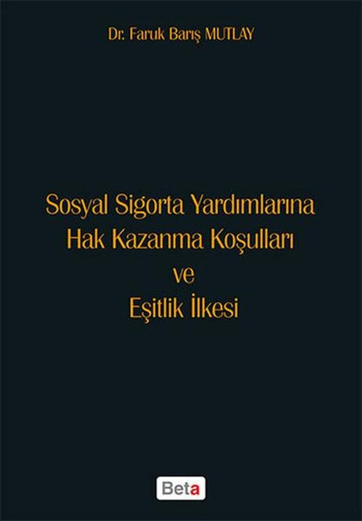 Sosyal Sigorta Yardımlarına Hak Kazanma Koşulları ve Eşitlik İlkesi | Beta Yayınları (İnce Kapak)