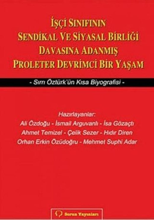 İşçi Sınıfının Sendikal ve Siyasal Birliği Davasına Adanmış Proleter Devrimci Bir Yaşam