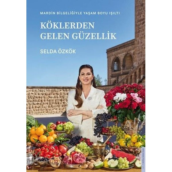 Köklerden Gelen Güzellik - Mardin Bilgeliğiyle Yaşam Boyu Işıltı | Destek Yayınları (Ciltli)