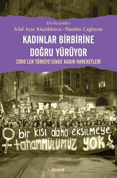 Kadınlar Birbirine Doğru Yürüyor - 2000'ler Türkiyesinde Kadın Hareketleri | Dipnot (İnce Kapak) - Resim 1