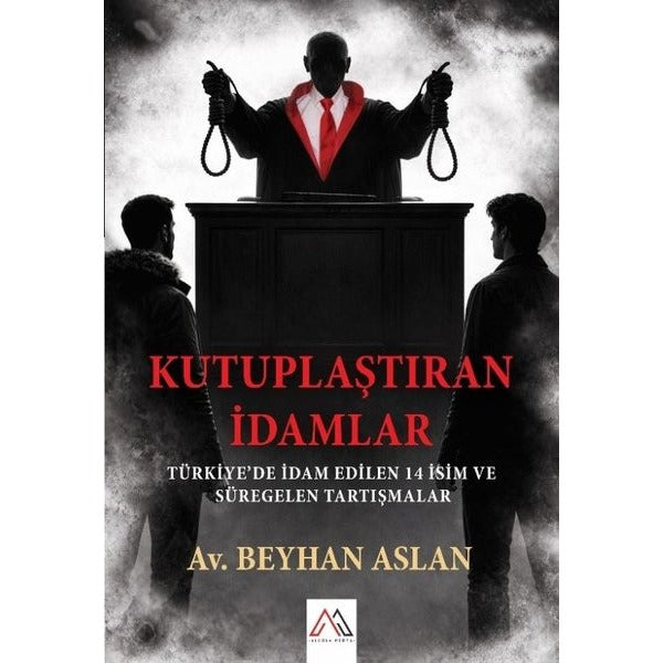 Kutuplaştıran İdamlar: Türkiye'de İdam Edilen 14 İsim ve Süregelen Tartışmalar | Algola Medya Yayınları (İnce Kapak)