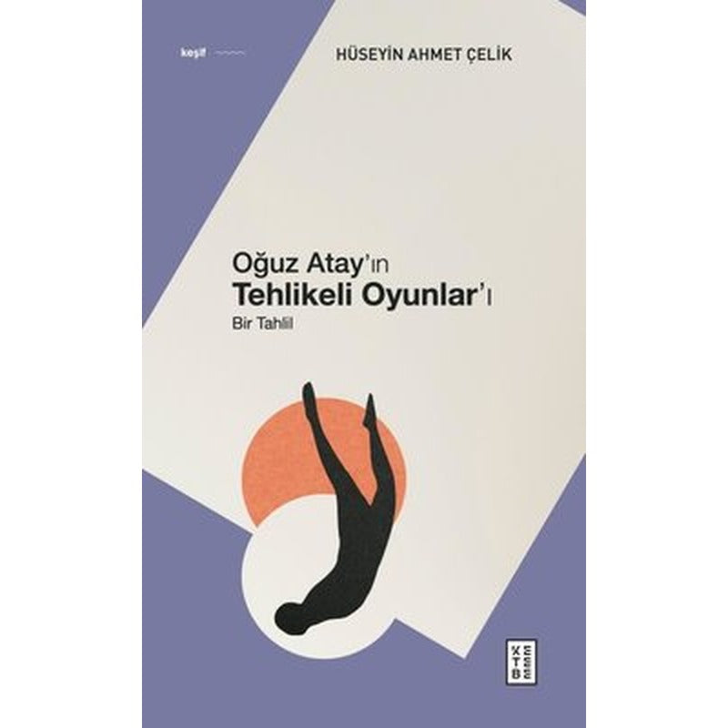 Oğuz Atay'ın Tehlikeli Oyunlar'ı - Bir Tahlil | Ketebe Yayınları