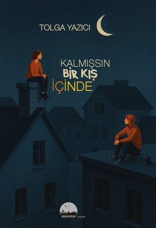 Kalmışsın Bir Kış İçinde | Kent Kitap (İnce Kapak)
