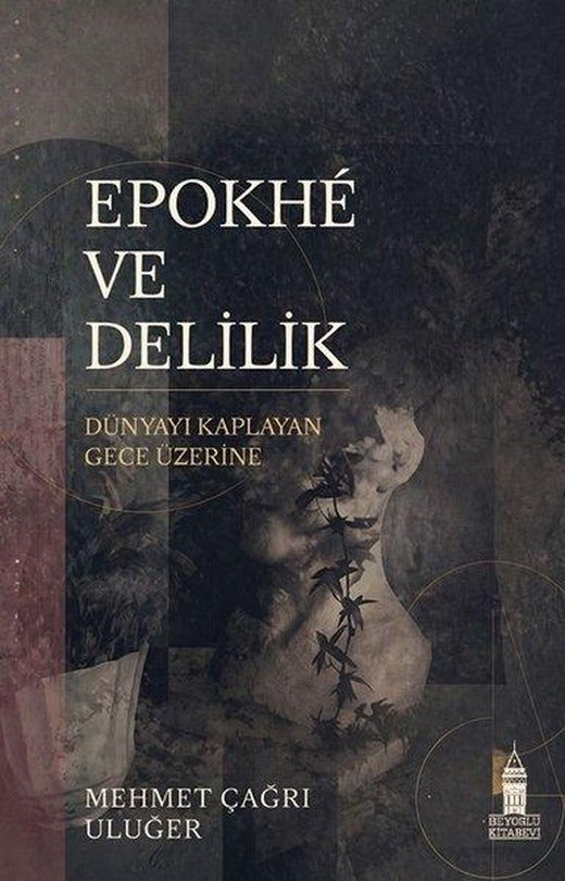 Epokhe ve Delilik: Dünyayı Kaplayan Gece Üzerine | Beyoğlu Kitabevi (İnce Kapak)