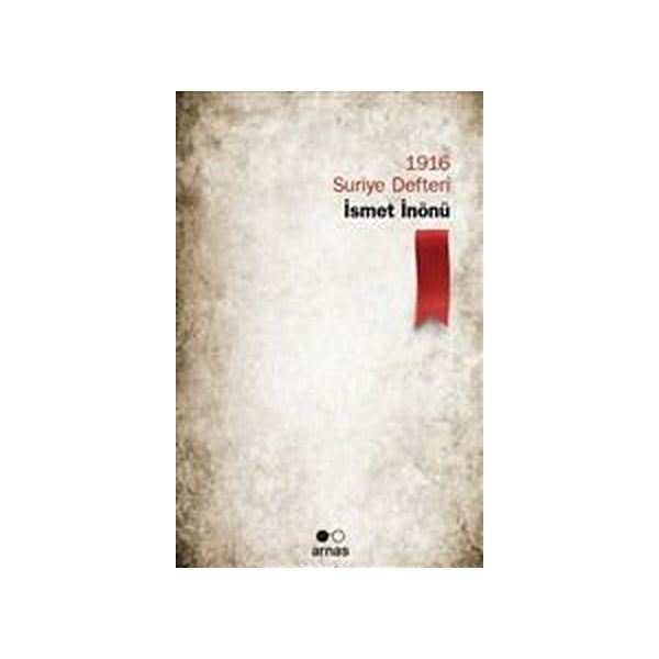 1916 Suriye Defteri - İsmet İnönü - Alper Çeker - Arnas