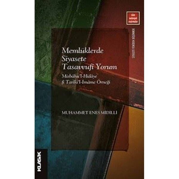 Memlüklerde Siyasete Tasavvufi Yorum - Misbahu'l-Hidaye fi Tariki'l-İmame Örneği | Klasik Yayınları (İnce Kapak)