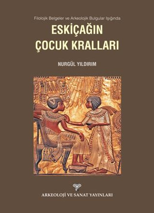 Filolojik Belgeler ve Arkeolojik Bulgular Işığında Eskiçağın Çocuk Kralları | Arkeoloji ve Sanat Yayınları (Ciltsiz)