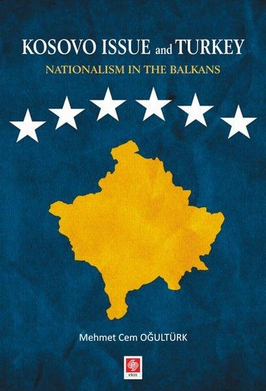 Kosovo Issue and Turkey Nationalism in The Balkans | Ekin Basım Yayın (İnce Kapak)