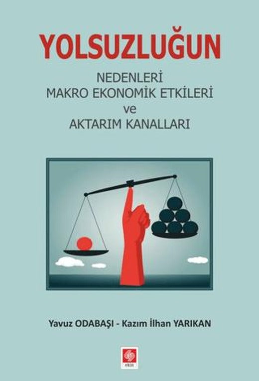 Yolsuzluğun Nedenleri Makro Ekonomik Etkileri ve Aktarım Kanalları | Ekin Basım Yayın (Ciltsiz)
