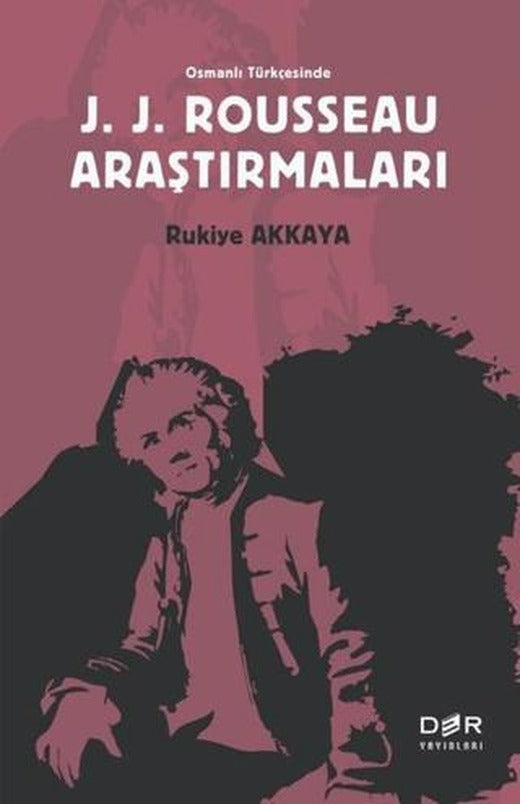 Osmanlı Türkçesinde J. J. Rousseau Araştırmaları | Der Yayınları (Ciltsiz)