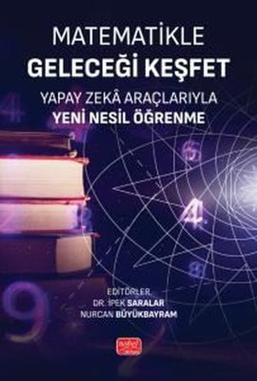 Matematikle Geleceği Keşfet - Yapay Zeka Araçlarıyla Yeni Nesil Öğrenme | Nobel Bilimsel Eserler (İnce Kapak)