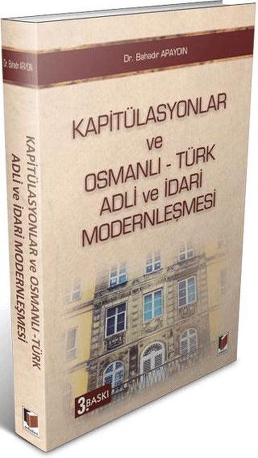 Kapitülasyonlar ve Osmanlı - Türk Adli ve İdari Modernleşmesi | Adalet Yayınevi (Ciltsiz)