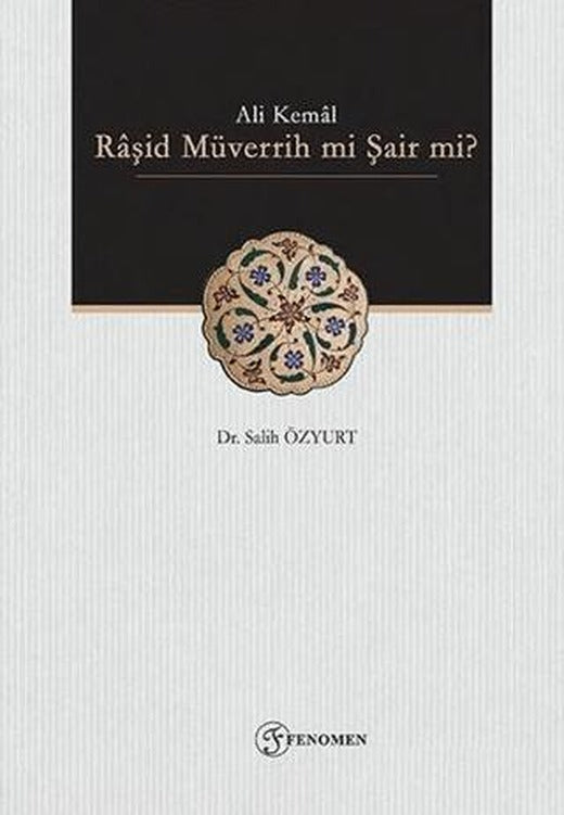 Ali Kemal - Raşid Müverrih mi Şair mi? | Fenomen Yayıncılık (Ciltsiz)