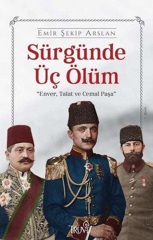 Sürgünde Üç Ölüm: Enver Talat ve Cemal Paşa | Truva Yayınları (İnce Kapak)