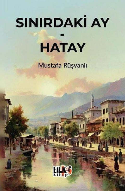 Sınırdaki Ay - Hatay | Tilki Kitap (İnce Kapak)