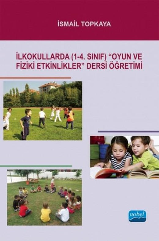 İlkokullarda (1-4. Sınıf) Oyun ve Fiziki Etkinlikler Dersi Öğretimi | Nobel Akademik Yayıncılık (İnce Kapak)
