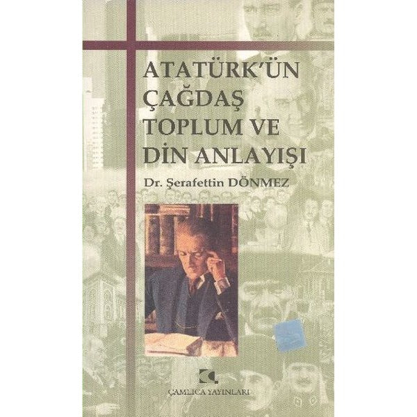 Atatürk’ün Çağdaş Toplum ve Din Anlayışı