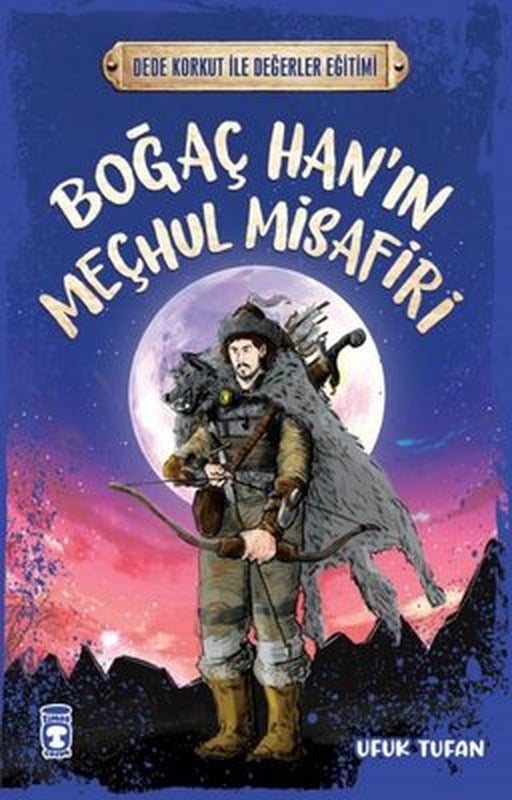 Boğaç Han'ın Meçhul Misafiri - Dede Korkut ile Değerler Eğitimi | Timaş Çocuk (İnce Kapak)