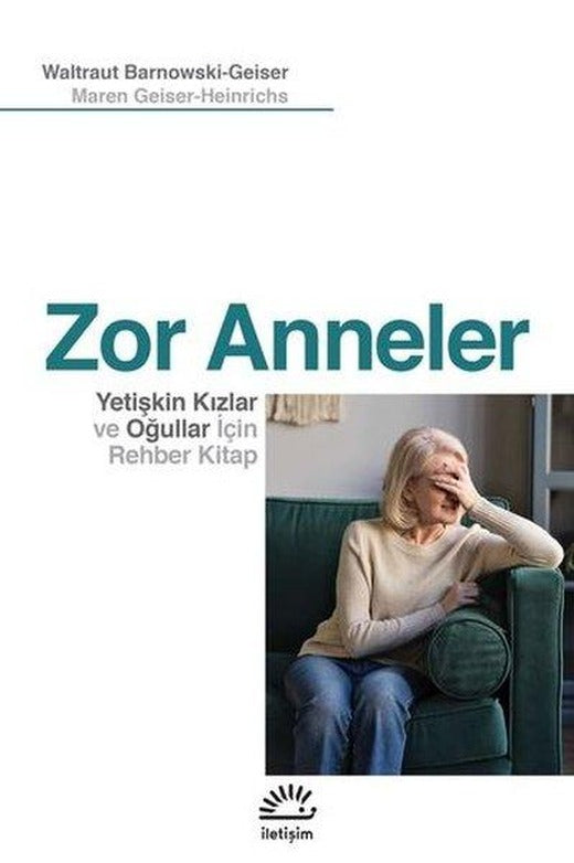 Zor Anneler-Yetişkin Kızlar ve Oğullar için Rehber Kitap | İletişim Yayınları (İnce Kapak)