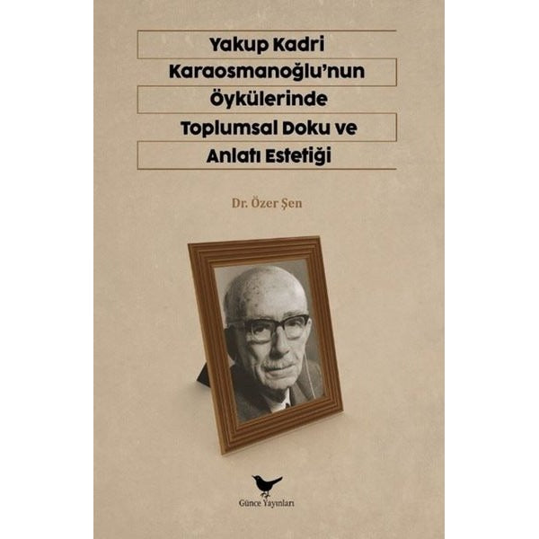 Yakup Kardi Karaosmanoğlu'nun Öykülerinde Toplumsal Doku ve Anlatı Estetiği | Günce Yayınları (İnce Kapak)