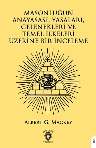 Masonluğun Anayasası, Yasaları, Gelenekleri ve Temel İlkeleri Üzerine Bir İnceleme | Dorlion Yayınları (Ciltsiz) - Resim 1