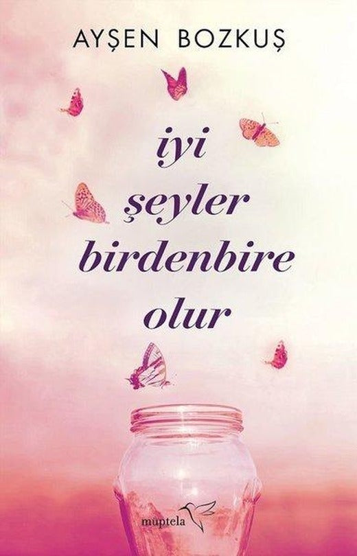 İyi Şeyler Birdenbire Olur | Müptela Yayınları (İnce Kapak)