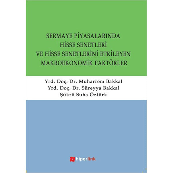 Sermaye Piyasalarında Hisse Senetleri ve Hisse Senetlerini Etkilayen Makroekonomik Faktörler | Hiperlink Yayınları (Ciltsiz)