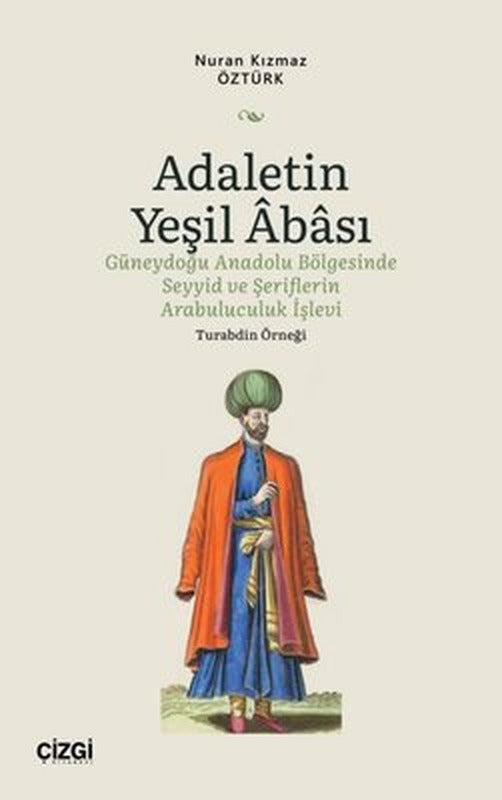 Adaletin Yeşil Abası - Güneydoğu Anadolu Bölgesinde Seyyid ve Şeriflerin Arabuluculuk İşlevi - Tura | Çizgi Kitabevi