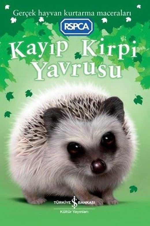 Kayıp Kirpi Yavrusu - Gerçek Hayvan Kurtarma Maceraları | İş Bankası Kültür Yayınları (İnce Kapak)
