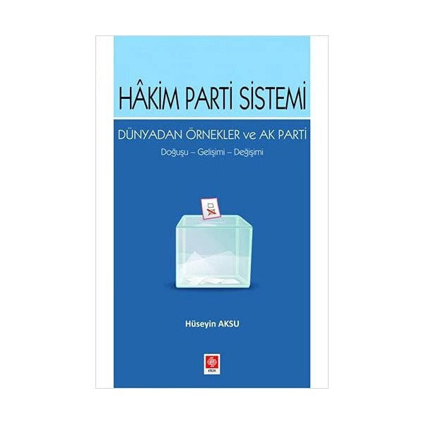 Hakim Parti Sistemi Dünyadan Örnekler ve Ak Parti | Ekin Basım Yayın (Ciltsiz)