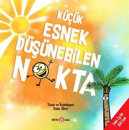 Küçük Esnek Düşünebilen Nokta - Daha İyi Bir Sen İçin | Beta Kids (İnce Kapak)