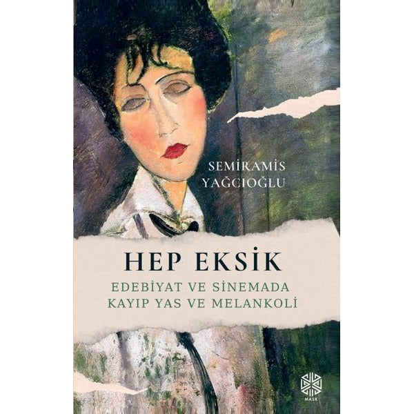 Hep Eksik - Edebiyat ve Sinemada Kayıp Yas ve Melankoli | Mask Yayınları (İnce Kapak)