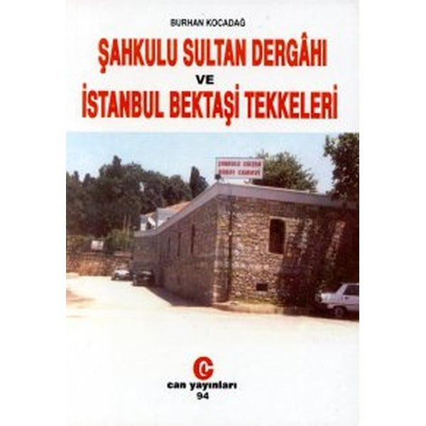 Şahkulu Sultan Dergahı ve İstanbul Bektaşi Tekkeleri | Can Yayınları (Ali Adil Atalay) (Ciltsiz)