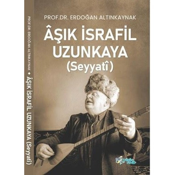Aşık İsrafil Uzunkaya (Seyyati) | Kültür Ajans Tanıtım ve Organizasyo (İnce Kapak)