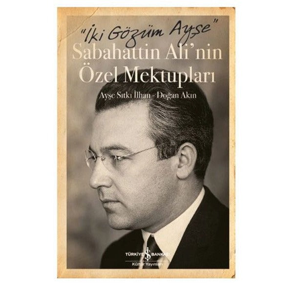 Sabahattin Ali'nin Özel Mektupları - İki Gözüm Ayşe | İş Bankası Kültür Yayınları (Ciltli)
