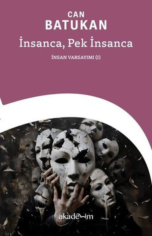 İnsanca Pek İnsanca - İnsan Varsayımı 1 | Akademim Yayıncılık (İnce Kapak)