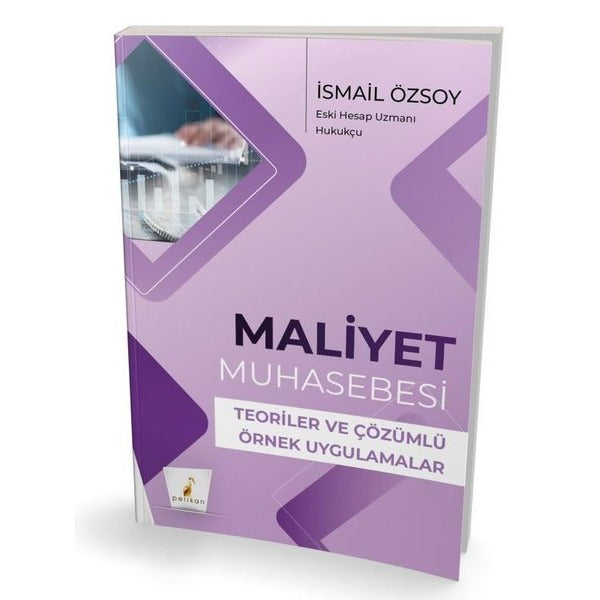 Maliyet Muhasebesi Teoriler ve Çözümlü Örnek | Pelikan Yayınları (İnce Kapak)