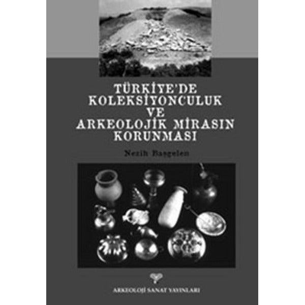 Türkiye'de Koleksiyonculuk Ve Arkeolojik Mirasın Korunması | Arkeoloji ve Sanat Yayınları (Ciltsiz)
