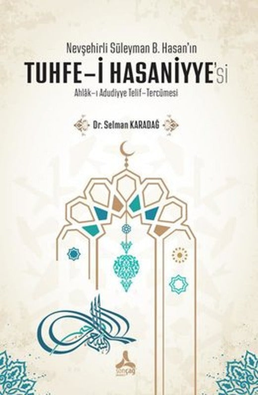 Nevşehirli Süleyman B. Hasan'ın Tuhfe-i Hasaniyye'si: Ahlak-ı Adudiyye Telif - Tercümesi | Sonçağ Yayınları (İnce Kapak)