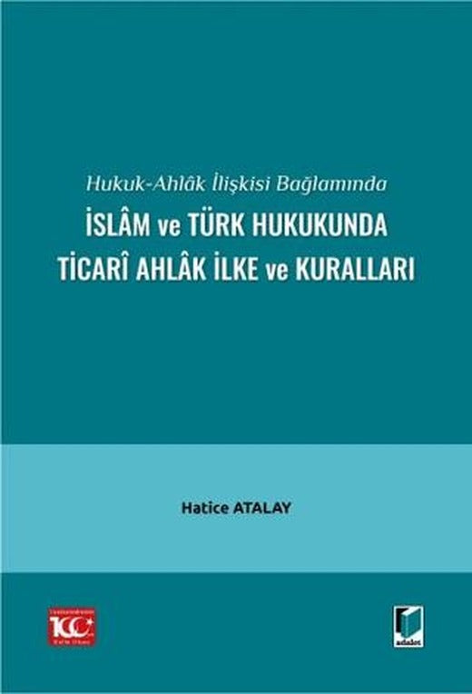 Hukuk-Ahlak İlişkisi Bağlamında İslam ve Türk Hukukunda Ticari Ahlak İlke ve Kuralları
