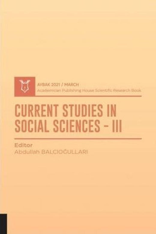 Current Studies In Social Sciences III (AYBAK 2021 Mart) | Akademisyen Kitabevi (Ciltsiz)