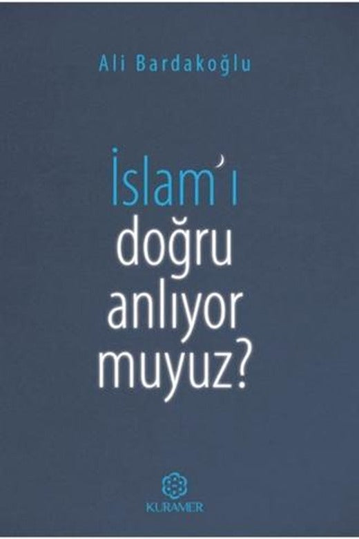 İslam’ı Doğru Anlıyor Muyuz?